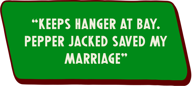 Green sign with white text that says "Keeps hanger at bay. Pepper Jacked saved my marriage"
